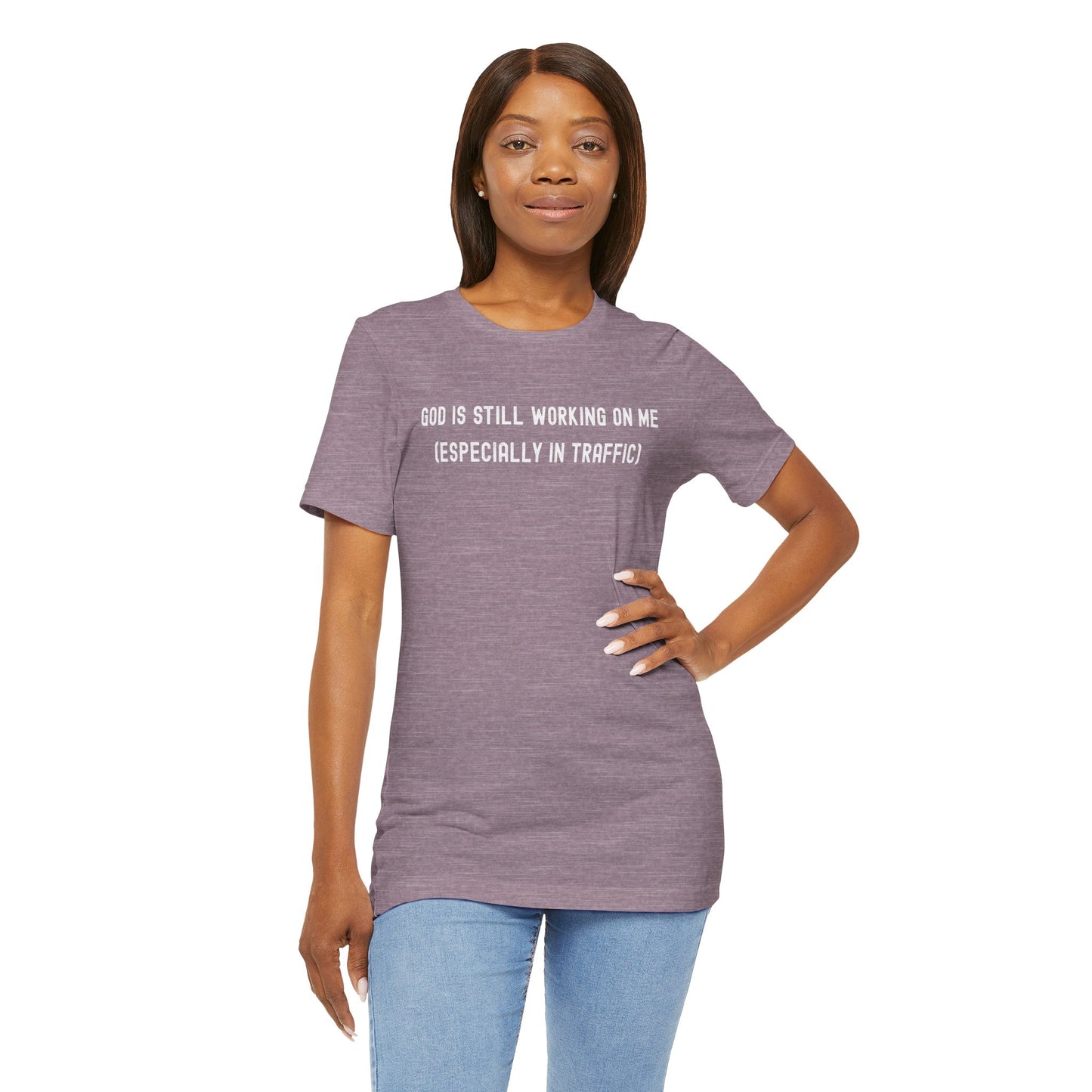God Is Still Working On Me Especially In Traffic Shirt – Funny Christian T-Shirt for Women – Faith Based Bella Canvas Tee
