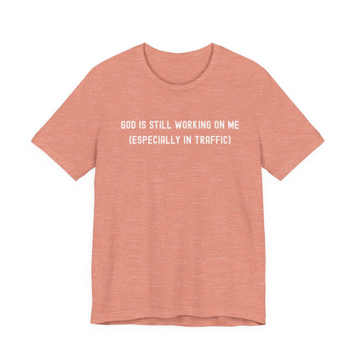 God Is Still Working On Me Especially In Traffic Shirt – Funny Christian T-Shirt for Women – Faith Based Bella Canvas Tee