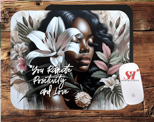 You Radiate Positivity and Love Mouse Pad
